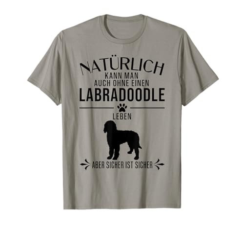 Natürlich kann man auch ohne einen... - lustiges Labradoodle T-Shirt Natürlich kann man auch ohne einen... - lustiges Labradoodle T-Shirt von || Lustige Labradoodle Geschenke ||