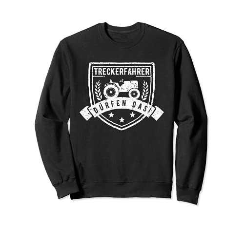 TRECKERFAHRER DÜRFEN DAS Traktor Spruch Trecker Damen Herren Sweatshirt TRECKERFAHRER DÜRFEN DAS Traktor Spruch Trecker Damen Herren Sweatshirt von Lustige Landwirt Sprüche Landwirtschaft Vintage