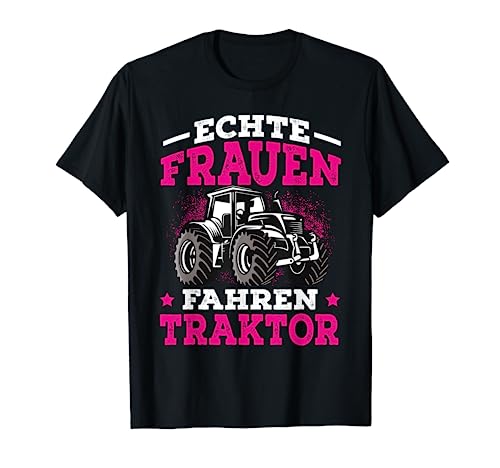 Echte Frauen Fahren Traktor Landwirtin Trecker Geschenkidee T-Shirt von Lustige Landwirtschaft & Traktor Geschenke