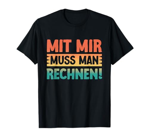 Mathelehrer Mathe Lehrer Spruch - Mit Mir Muss Man Rechnen T-Shirt Mathelehrer Mathe Lehrer Spruch - Mit Mir Muss Man Rechnen T-Shirt von Lustige Lehrer Sprüche