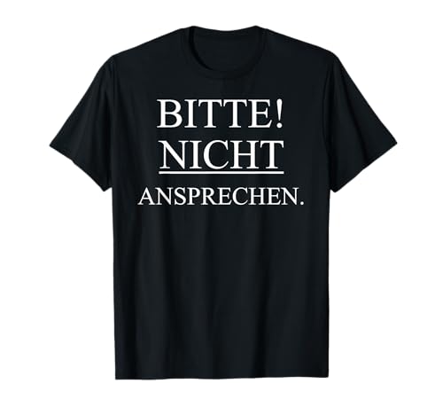 Bitte nicht ansprechen T Shirt - Für Herren, Damen und Kinde T-Shirt Bitte nicht ansprechen T Shirt - Für Herren, Damen und Kinde T-Shirt von Lustige Lehrer T-Shirts & Geschenke