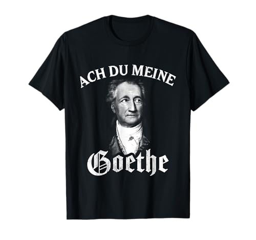Lustige Literatur Motive für Damen & Herren Johann Wolfang Von Goethe Meme Ach Du Meine Goethe T-Shirt Lustige Literatur Motive für Damen & Herren Johann Wolfang Von Goethe Meme Ach Du Meine Goethe T-Shirt von Lustige Literatur Motive für Damen & Herren
