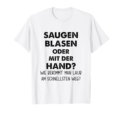 Saugen blasen oder mit der Hand? Lustiger Männer Spruch T-Shirt Saugen blasen oder mit der Hand? Lustiger Männer Spruch T-Shirt von Lustige Männer Garten Gartenarbeit Sprüche