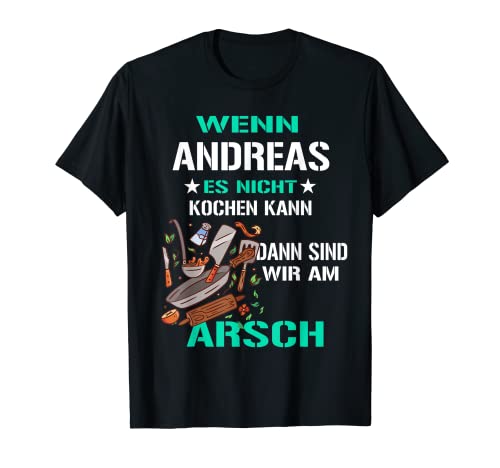 Herren Wenn Andreas Es Nicht Kochen Kann Am Arsch Lustig Geschenk T-Shirt Herren Wenn Andreas Es Nicht Kochen Kann Am Arsch Lustig Geschenk T-Shirt von Lustige Männer Namen Kochen Geschenk T-Shirts