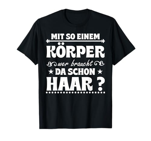 Mit So Einem Körper Wer Braucht Haare Humor Herren Sprüche T-Shirt Mit So Einem Körper Wer Braucht Haare Humor Herren Sprüche T-Shirt von Lustige Männer Sprüche Design Sarkasmus Spruch