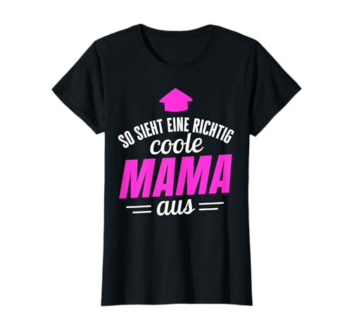 So sieht eine richtig coole Mama aus Sprüche Geburtstag Mama T-Shirt So sieht eine richtig coole Mama aus Sprüche Geburtstag Mama T-Shirt von Lustige Mama Geschenke mit Spruch beste Mama Mutti