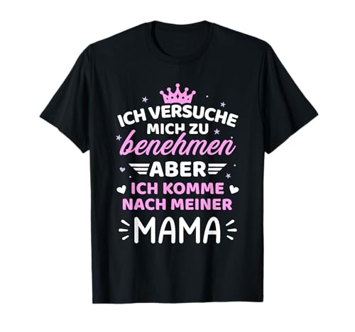 Kind versuche mich zu benehmen komme nach meiner Mama T-Shirt Kind versuche mich zu benehmen komme nach meiner Mama T-Shirt von Lustige Mama Kind Sprüche Geschenke