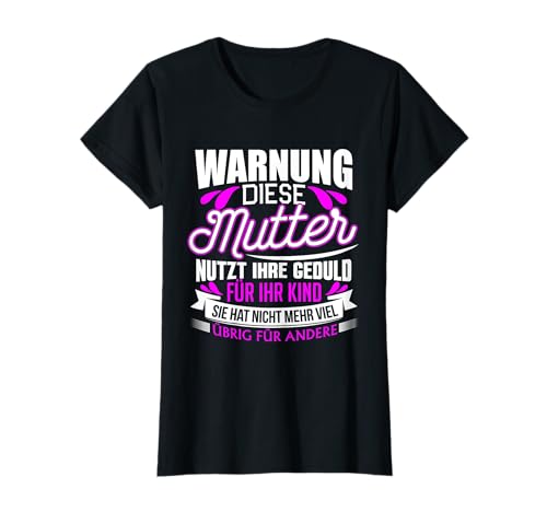 Warnung diese Mutter nutzt ihre Geduld für ihr Kind T-Shirt T-Shirt Warnung diese Mutter nutzt ihre Geduld für ihr Kind T-Shirt T-Shirt von Lustige Mama Shirts