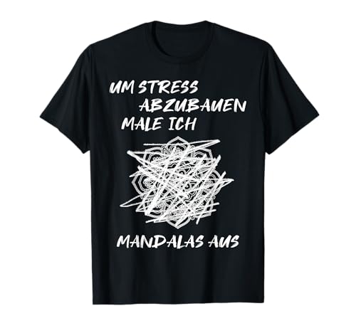 Um Stress abzubauen male ich Mandalas aus Herren Damen T-Shirt Um Stress abzubauen male ich Mandalas aus Herren Damen T-Shirt von Lustige Mandala und Anti Stress Shirts
