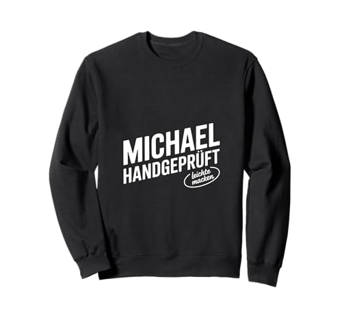 Michael Handgeprüft Leichtes Machen Männer Spruch Sweatshirt Michael Handgeprüft Leichtes Machen Männer Spruch Sweatshirt von Lustige Michael Vorname Name Geburtstags Geschenke