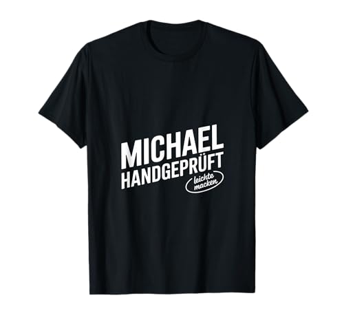 Michael Handgeprüft Leichtes Machen Männer Spruch T-Shirt Michael Handgeprüft Leichtes Machen Männer Spruch T-Shirt von Lustige Michael Vorname Name Geburtstags Geschenke