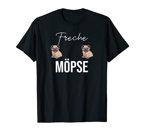 Freche Möpse Mops Lustiger Hunde Spruch für Frauen T-Shirt von Lustige Möpse Spruch für Freundin
