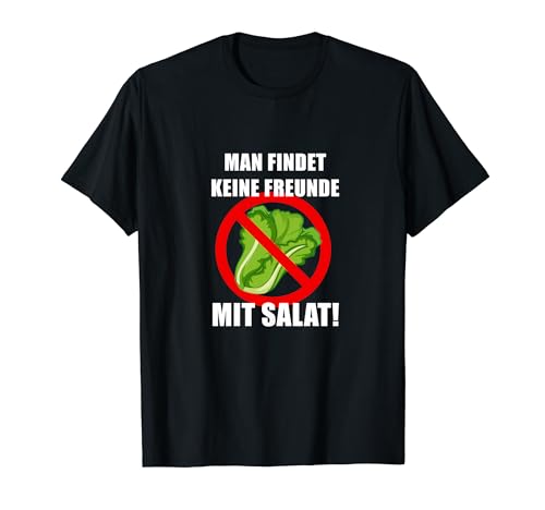 Man findet keine Freunde mit Salat T-Shirt Man findet keine Freunde mit Salat T-Shirt von Lustige Motive für Freizeit und Party