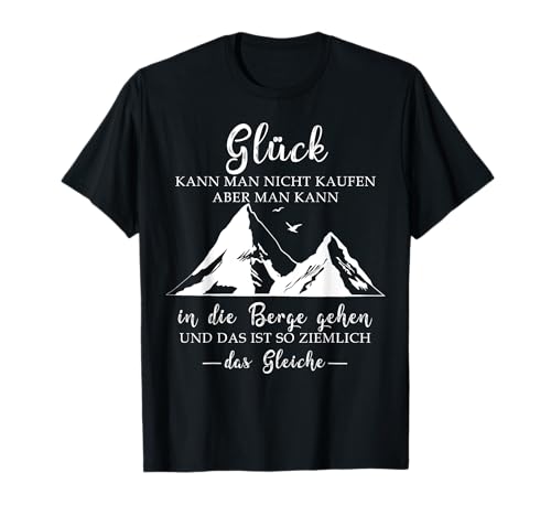 Glück kann man nicht kaufen aber man kann in die Berge gehen T-Shirt Glück kann man nicht kaufen aber man kann in die Berge gehen T-Shirt von Lustige Motive für Wanderin Wanderer Berge Alpen