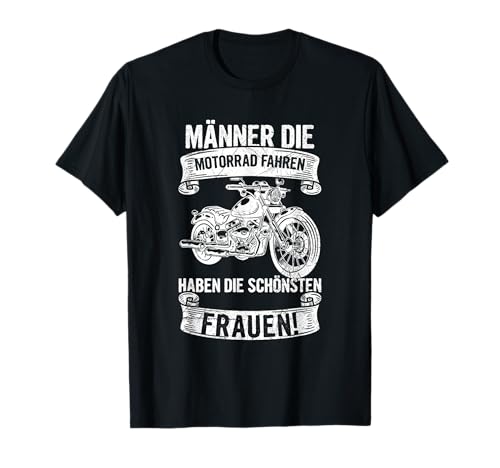 Männer Die Motorrad Fahren Haben Die Schönsten Frauen Biker T-Shirt Männer Die Motorrad Fahren Haben Die Schönsten Frauen Biker T-Shirt von Lustige Motorradfahrer Spruch Geschenke Für Biker