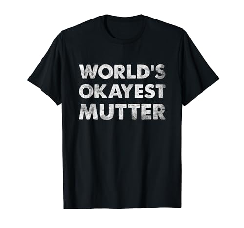 Worlds Okayest Mutter Der Welt Mama Spruch Geschenk T-Shirt Worlds Okayest Mutter Der Welt Mama Spruch Geschenk T-Shirt von Lustige Mütter Sprüche als Geschenkidee