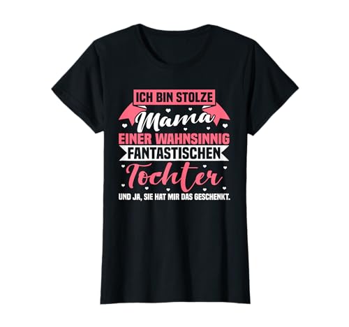 Ich bin stolze Mama einer wahnsinnig fantastischen Tochter T-Shirt Ich bin stolze Mama einer wahnsinnig fantastischen Tochter T-Shirt von Lustige Mutter Muttertag Spruch Deko & Geschenke