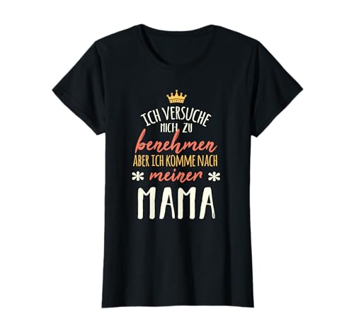 Ich versuche mich zu benehmen Mama Mutter Tochter Fun T-Shirt von Lustige Mutter & Tochter Geschenk-Ideen