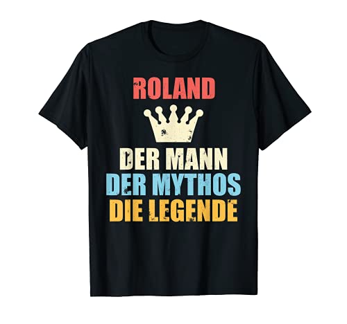 Herren Roland Der Mann Der Mythos Die Legende T-Shirt von Lustige Namen Sprüche Namenstag
