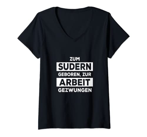 Damen Zum Sudern Geboren Zur Arbeit Gezwungen Suderanten Suderant T-Shirt mit V-Ausschnitt von Lustige Österreich Mundart Motive für Österreicher
