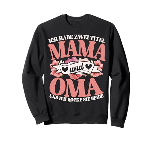 Habe Zwei TItel Mama Und Oma Und Rocke Sie Beide Muttertag Sweatshirt Habe Zwei TItel Mama Und Oma Und Rocke Sie Beide Muttertag Sweatshirt von Lustige Oma Sprüche Muttertagsgeschenk Omi Grandma