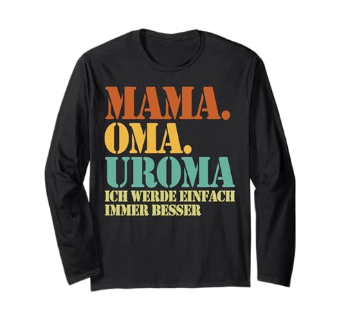Mama Oma Uroma Ich Werde Einfach Immer Besser Muttertag Langarmshirt Mama Oma Uroma Ich Werde Einfach Immer Besser Muttertag Langarmshirt von Lustige Oma Sprüche Muttertagsgeschenk Omi Grandma