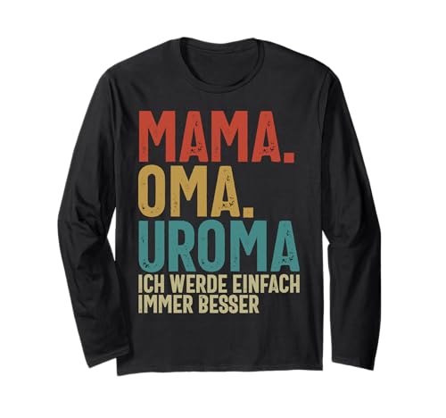 Mama Oma Uroma Ich Werde Einfach Immer Besser Muttertag Langarmshirt Mama Oma Uroma Ich Werde Einfach Immer Besser Muttertag Langarmshirt von Lustige Oma Sprüche Muttertagsgeschenk Omi Grandma