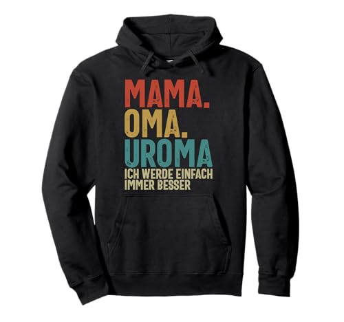 Mama Oma Uroma Ich Werde Einfach Immer Besser Muttertag Pullover Hoodie von Lustige Oma Sprüche Muttertagsgeschenk Omi Grandma