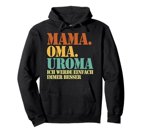 Mama Oma Uroma Ich Werde Einfach Immer Besser Muttertag Pullover Hoodie Mama Oma Uroma Ich Werde Einfach Immer Besser Muttertag Pullover Hoodie von Lustige Oma Sprüche Muttertagsgeschenk Omi Grandma