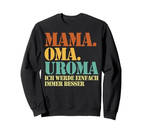 Mama Oma Uroma Ich Werde Einfach Immer Besser Muttertag Sweatshirt von Lustige Oma Sprüche Muttertagsgeschenk Omi Grandma
