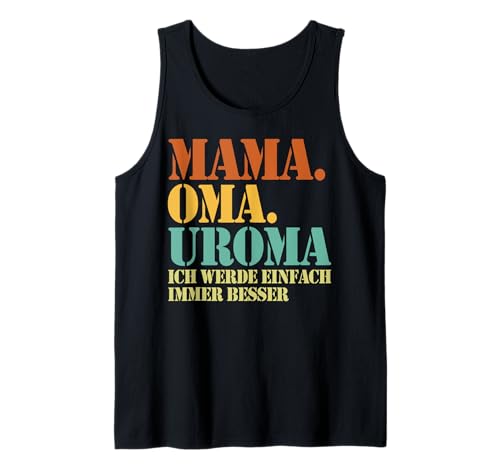 Mama Oma Uroma Ich Werde Einfach Immer Besser Muttertag Tank Top Mama Oma Uroma Ich Werde Einfach Immer Besser Muttertag Tank Top von Lustige Oma Sprüche Muttertagsgeschenk Omi Grandma