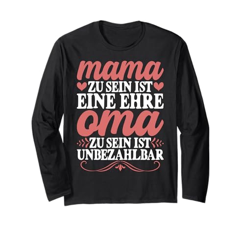 Mama Zu Sein Ist Eine Ehre Oma Zu Sein Ist Unbezahlbar Langarmshirt Mama Zu Sein Ist Eine Ehre Oma Zu Sein Ist Unbezahlbar Langarmshirt von Lustige Oma Sprüche Muttertagsgeschenk Omi Grandma