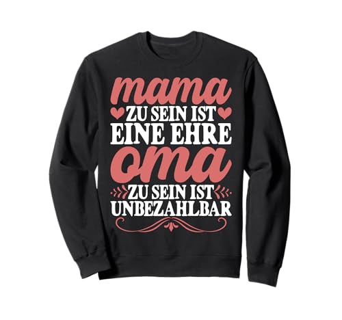 Mama Zu Sein Ist Eine Ehre Oma Zu Sein Ist Unbezahlbar Sweatshirt Mama Zu Sein Ist Eine Ehre Oma Zu Sein Ist Unbezahlbar Sweatshirt von Lustige Oma Sprüche Muttertagsgeschenk Omi Grandma