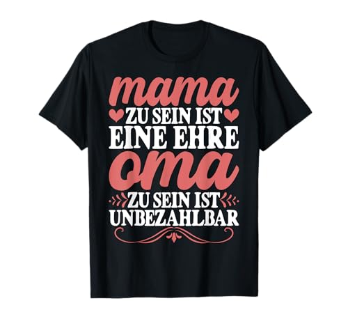 Mama Zu Sein Ist Eine Ehre Oma Zu Sein Ist Unbezahlbar T-Shirt Mama Zu Sein Ist Eine Ehre Oma Zu Sein Ist Unbezahlbar T-Shirt von Lustige Oma Sprüche Muttertagsgeschenk Omi Grandma
