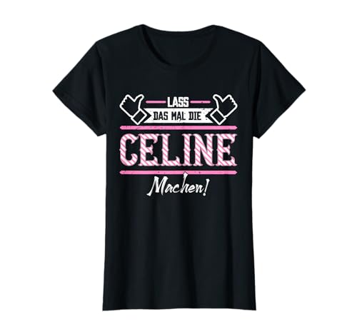 Celine | Lass das die Celine machen | Damen Vornamen T-Shirt Schwarz XS von Lustige Outfits & Accessoires für Celine
