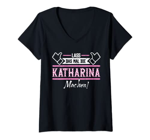 Damen Katharina | Lass das die Katharina machen | Vornamen T-Shirt mit V-Ausschnitt Damen Katharina | Lass das die Katharina machen | Vornamen T-Shirt mit V-Ausschnitt von Lustige Outfits & Accessoires für Katharina