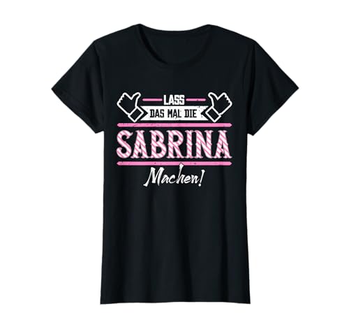 Lustige Outfits & Accessoires für Sabrina | Sabrina | Lass das die Sabrina machen | Damen T-Shirt Schwarz X-Small Klassisch Kurzarm von Lustige Outfits & Accessoires für Sabrina
