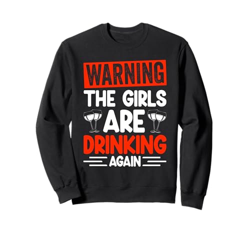 Warning The Girls Are Drinking Again Lustige Party Sweatshirt Warning The Girls Are Drinking Again Lustige Party Sweatshirt von Lustige Party Dekoration Design