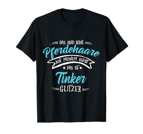 Tinker Pferd Glitzer Pferde Spruch Mädchen Irish Tinker T-Shirt von Pferde