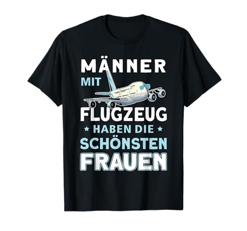 Männer Mit Flugzeug Haben Die Schönsten Frauen Flieger Pilot T-Shirt Männer Mit Flugzeug Haben Die Schönsten Frauen Flieger Pilot T-Shirt von Lustige Pilot Geschenke Männer Flugzeug Fliegen