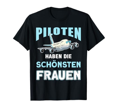 Piloten Haben Die Schönsten Frauen Flieger Beruf Pilot T-Shirt Piloten Haben Die Schönsten Frauen Flieger Beruf Pilot T-Shirt von Lustige Pilot Geschenke Männer Flugzeug Fliegen