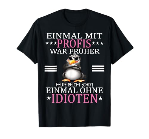 Einmal mit Profis war früher - Lustiger Spruch Herren fun T-Shirt Einmal mit Profis war früher - Lustiger Spruch Herren fun T-Shirt von Lustige Pinguin Spruch Tshirt Geschenke Damen