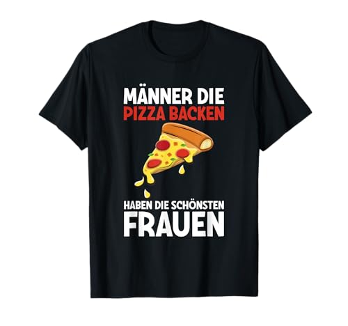 Männer Die Pizza Backen Haben Schönsten Frauen Pizzabäcker T-Shirt Männer Die Pizza Backen Haben Schönsten Frauen Pizzabäcker T-Shirt von Lustige Pizza Spruch Kleidung Für Pizzabäcker