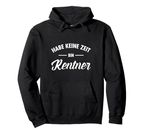 Habe Keine Zeit Bin Rentner - Rente Pension Spruch Pullover Hoodie Habe Keine Zeit Bin Rentner - Rente Pension Spruch Pullover Hoodie von Lustige Rentner Designs