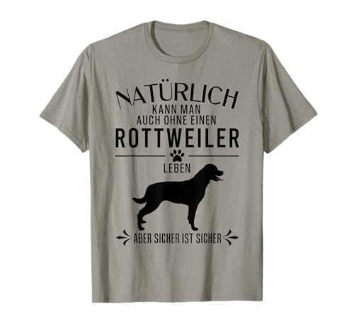Natürlich kann man auch ohne einen... - lustiges Rottweiler T-Shirt von || Lustige Rottweiler Geschenke ||