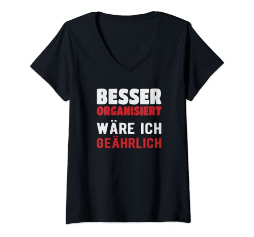 Damen Besser organisiert wäre ich gefährlich T-Shirt mit V-Ausschnitt Damen Besser organisiert wäre ich gefährlich T-Shirt mit V-Ausschnitt von Lustige Sarkastisch Süsse Designs