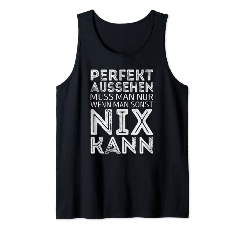 Perfekt aussehen muss man nur wenn man sonst nix kann Tank Top von Lustige Sarkastisch Süsse Spruch Designs