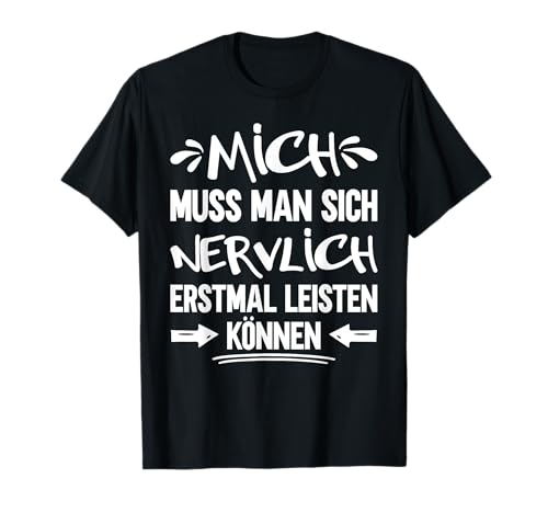Mich Muss Man Sich Nervlich Erstmal Leisten Können T-Shirt von Lustige Sarkastische Genervt Sprüche