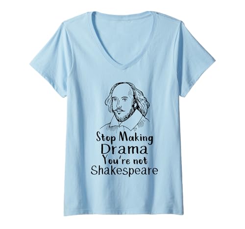 Damen Stop Making Drama You're Not Shakespeare T-Shirt mit V-Ausschnitt von Lustige Sarkastische Sprüche Drama Queen