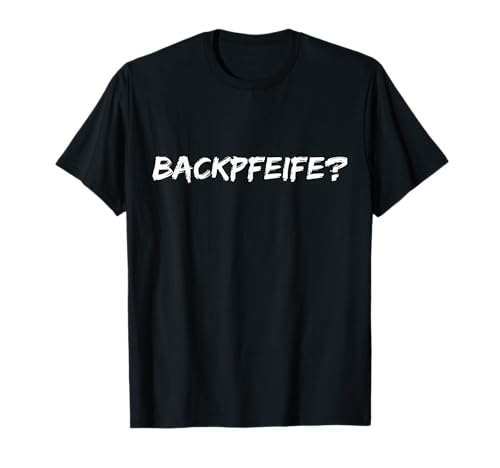 Backpfeife? T-Shirt Frecher Spruch Ohrfeige Shirt Herren T-Shirt von Lustige Sarkastische Sprüche Shirts